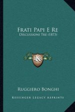 Frati Papi E Re: Discussioni Tre (1873)