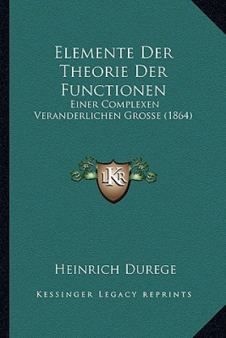 Elemente Der Theorie Der Functionen: Einer Complexen Veranderlichen Grosse (1864)