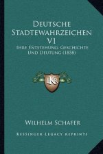 Deutsche Stadtewahrzeichen V1: Ihre Entstehung, Geschichte Und Deutung (1858)