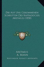 Die Auf Uns Gekommenen Schriften Des Kappadocier Aretaeus (1858)