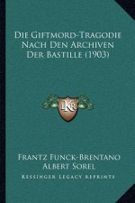 Die Giftmord-Tragodie Nach Den Archiven Der Bastille (1903)