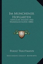 Im Munchener Hofgarten: Oertliche Skizzen Und Wandelgestalten (1884)