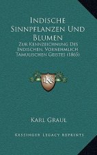 Indische Sinnpflanzen Und Blumen: Zur Kennzeichnung Des Indischen, Vornehmlich Tamulischen Geistes (1865)
