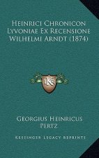 Heinrici Chronicon Lyvoniae Ex Recensione Wilhelmi Arndt (1874)