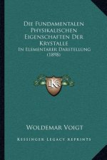 Die Fundamentalen Physikalischen Eigenschaften Der Krystalle: In Elementarer Darstellung (1898)