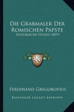 Die Grabmaler Der Romischen Papste: Historische Studie (1857)