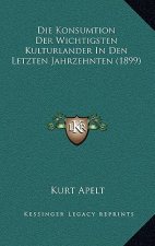 Die Konsumtion Der Wichtigsten Kulturlander In Den Letzten Jahrzehnten (1899)