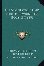 Die Suggestion Und Ihre Heilwirkung, Book 2 (1889)