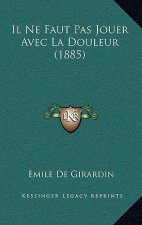 Il Ne Faut Pas Jouer Avec La Douleur (1885)
