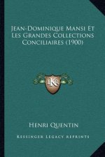 Jean-Dominique Mansi Et Les Grandes Collections Conciliaires (1900)