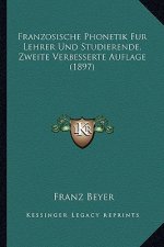 Franzosische Phonetik Fur Lehrer Und Studierende, Zweite Verbesserte Auflage (1897)