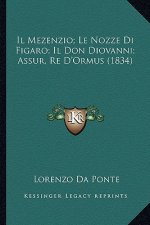 Il Mezenzio; Le Nozze Di Figaro; Il Don Diovanni; Assur, Re D'Ormus (1834)