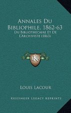 Annales Du Bibliophile, 1862-63: Du Bibliothecaire Et De L'Archiviste (1863)