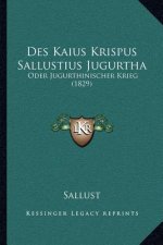 Des Kaius Krispus Sallustius Jugurtha: Oder Jugurthinischer Krieg (1829)