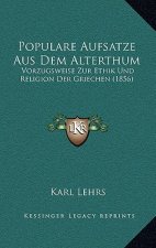 Populare Aufsatze Aus Dem Alterthum: Vorzugsweise Zur Ethik Und Religion Der Griechen (1856)