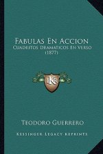 Fabulas En Accion: Cuadritos Dramaticos En Verso (1877)