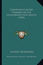Geburtshulfliches Vademecum Fur Studierende Und Aerzte (1894)
