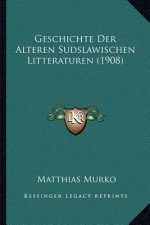 Geschichte Der Alteren Sudslawischen Litteraturen (1908)