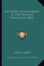 Die Wege-Gesetzgebung In Der Provinz Hannover (1883)