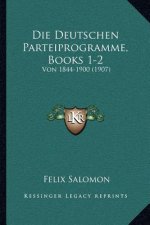 Die Deutschen Parteiprogramme, Books 1-2: Von 1844-1900 (1907)