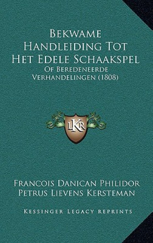 Bekwame Handleiding Tot Het Edele Schaakspel: Of Beredeneerde Verhandelingen (1808)