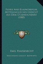 Floris And Blauncheflur, Mittelenglisches Gedicht Aus Dem 13 Jahrhundert (1885)