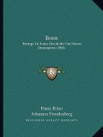 Bonn: Beitrage Zu Seiner Geschichte Und Seinen Denkmalern (1868)