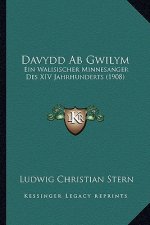 Davydd Ab Gwilym: Ein Walisischer Minnesanger Des XIV Jahrhunderts (1908)