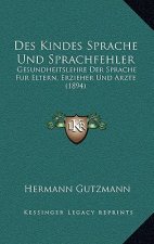 Des Kindes Sprache Und Sprachfehler: Gesundheitslehre Der Sprache Fur Eltern, Erzieher Und Arzte (1894)