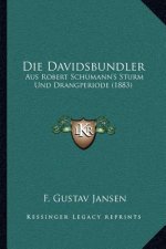 Die Davidsbundler: Aus Robert Schumann's Sturm Und Drangperiode (1883)