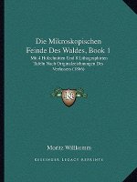 Die Mikroskopischen Feinde Des Waldes, Book 1: Mit 4 Holzchnitten Und 8 Lithographirten Tafeln Nach Originalzeichnungen Des Verfassers (1866)