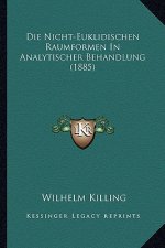 Die Nicht-Euklidischen Raumformen In Analytischer Behandlung (1885)