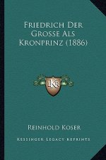 Friedrich Der Grosse Als Kronprinz (1886)