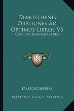 Demosthenis Orationes Ad Optimos Libros V5: Accurate Emendatae (1868)