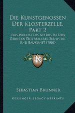 Die Kunstgenossen Der Klosterzelle, Part 2: Das Wirken Des Klerus In Den Gebieten Der Malerei, Skulptur Und Baukunst (1863)