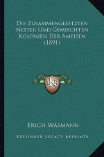 Die Zusammengesetzten Nester Und Gemischten Kolonien Der Ameisen (1891)