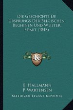 Die Geschichte De Ursprungs Der Belgischen Beghinen Und Weister Edart (1843)