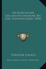 Die Konstanzer Geschichtschreibung Bis Zum 18 Jahrhundert (1894)