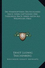 Die Hymenopteren Deutschlands Nach Ihren Gattungen Und Theilweise Nach Ihren Arten Als Wegweiser (1866)