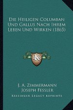Die Heiligen Columban Und Gallus Nach Ihrem Leben Und Wirken (1865)