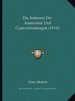 Die Industrie Der Ammoniak Und Cyanverbindungen (1915)