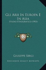 Gli Arii In Europa E In Asia: Studio Etnografico (1903)