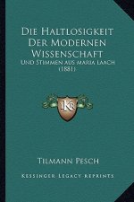 Die Haltlosigkeit Der Modernen Wissenschaft: Und Stimmen aus maria laach (1881)