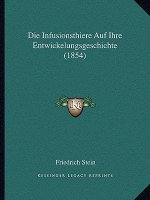 Die Infusionsthiere Auf Ihre Entwickelungsgeschichte (1854)
