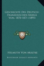 Geschichte Des Deutsch-Franzosischen Kriegs Von, 1870-1871 (1895)