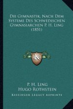 Die Gymnastik, Nach Dem Systeme Des Schwedischen Gymnasiarchen P. H. Ling (1851)