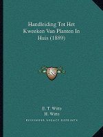 Handleiding Tot Het Kweeken Van Planten In Huis (1889)