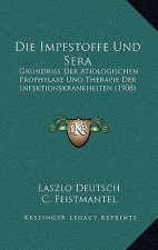 Die Impfstoffe Und Sera: Grundriss Der Atiologischen Prophylaxe Und Therapie Der Infektionskrankheiten (1908)