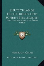 Deutschlands Dichterinen Und Schriftstellerinen: Eine Literarhistorische Skizze (1882)