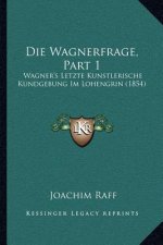 Die Wagnerfrage, Part 1: Wagner's Letzte Kunstlerische Kundgebung Im Lohengrin (1854)